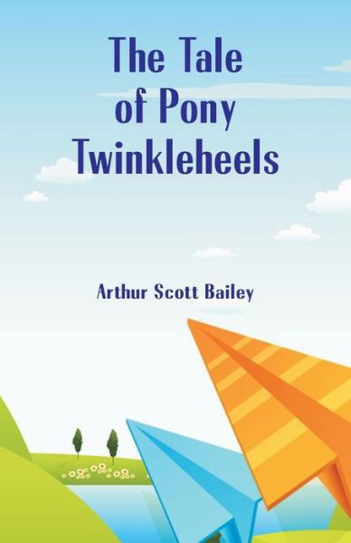 Cover for Arthur Scott Bailey · The Tale of Pony Twinkleheels (Paperback Book) (2018)