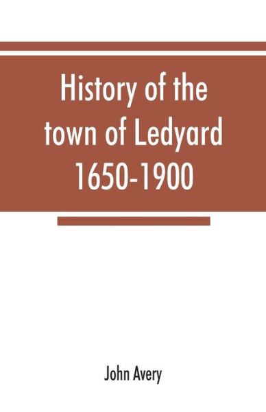 Cover for John Avery · History of the town of Ledyard, 1650-1900 (Paperback Book) (2019)