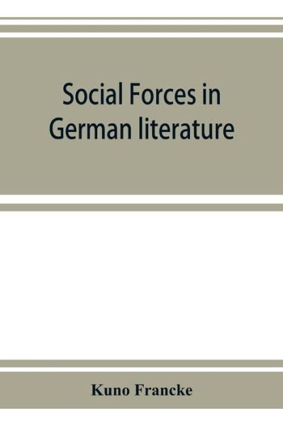 Cover for Kuno Francke · Social forces in German literature, a study in the history of civilization (Paperback Bog) (2019)