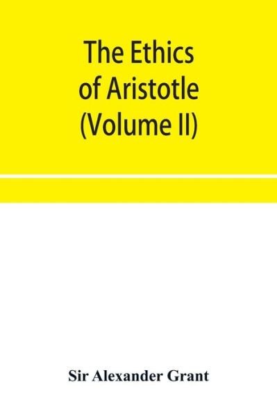 Cover for Sir Alexander Grant · The ethics of Aristotle, illustrated with essays and notes (Volume II) (Paperback Bog) (2019)