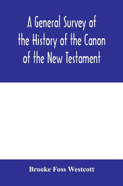 A general survey of the history of the canon of the New Testament - Brooke Foss Westcott - Books - Alpha Edition - 9789353979263 - February 10, 2020