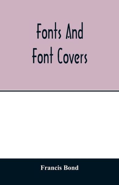 Fonts and font covers - Francis Bond - Kirjat - Alpha Edition - 9789354013263 - keskiviikko 15. huhtikuuta 2020