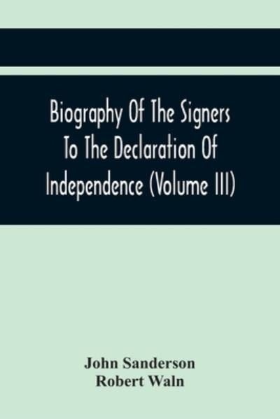 Cover for John Sanderson · Biography Of The Signers To The Declaration Of Independence (Volume Iii) (Pocketbok) (2021)