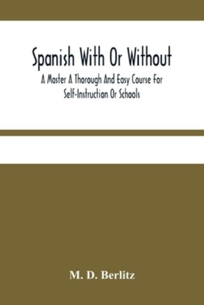 Cover for M D Berlitz · Spanish With Or Without A Master A Thorough And Easy Course For Self-Instruction Or Schools (Taschenbuch) (2021)