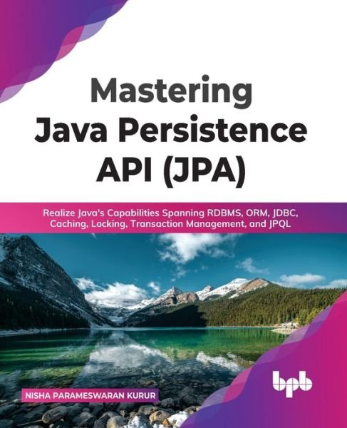 Cover for Nisha Parameswaran Kurur · Mastering Java Persistence API (JPA): Realize Java's Capabilities Spanning RDBMS, ORM, JDBC, Caching, Locking, Transaction Management, and JPQL (Paperback Book) (2022)