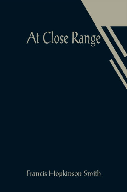 At Close Range - Francis Hopkinson Smith - Books - Alpha Edition - 9789356019263 - March 26, 2021