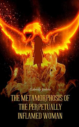 Cover for Gabrielle Jenkins · The Metamorphosis of The Perpetually Inflamed Woman (Book) (2023)