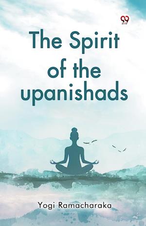 The Spirit of the Upanishads - Yogi Ramacharaka - Books - Double 9 Books LLP - 9789369426263 - 2025