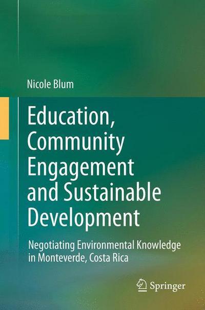 Cover for Nicole Blum · Education, Community Engagement and Sustainable Development: Negotiating Environmental Knowledge in Monteverde, Costa Rica (Hardcover Book) (2012)