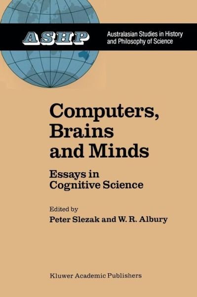 P Slezak · Computers, Brains and Minds: Essays in Cognitive Science - Studies in History and Philosophy of Science (Paperback Book) [Softcover reprint of the original 1st ed. 1989 edition] (2011)