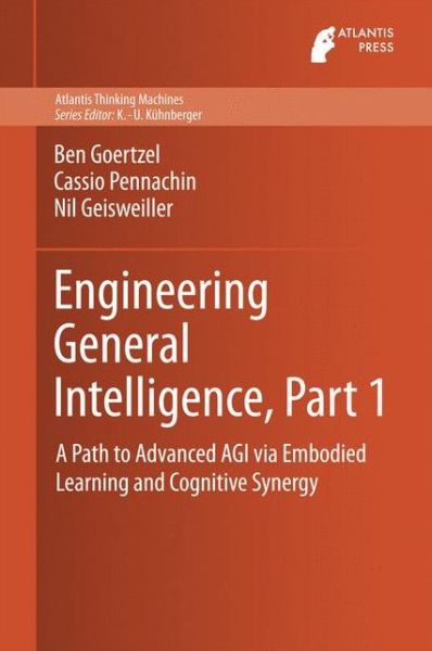 Cover for Ben Goertzel · Engineering General Intelligence, Part 1: A Path to Advanced AGI via Embodied Learning and Cognitive Synergy - Atlantis Thinking Machines (Hardcover Book) [2014 edition] (2014)