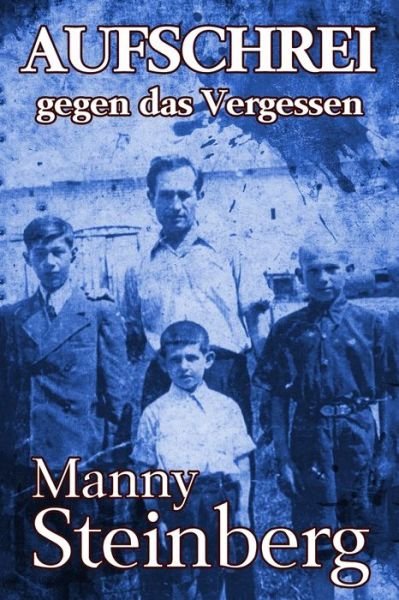 Cover for Manny Steinberg · Aufschrei gegen das Vergessen (Taschenbuch) (2017)