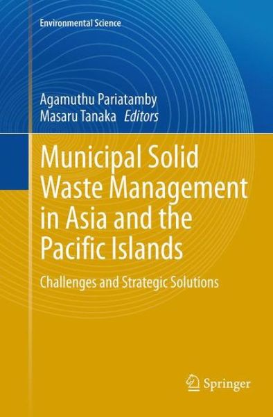 Municipal Solid Waste Management in Asia and the Pacific Islands: Challenges and Strategic Solutions - Environmental Science and Engineering - - Books - Springer Verlag, Singapore - 9789811013263 - August 27, 2016