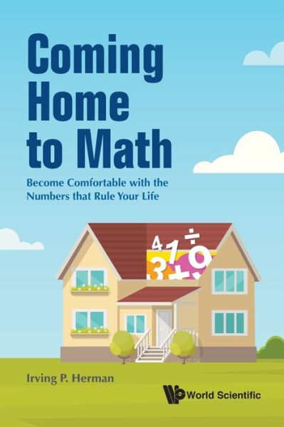 Coming Home To Math: Become Comfortable With The Numbers That Rule Your Life - Herman, Irving P (Columbia Univ, Usa) - Livros - World Scientific Publishing Co Pte Ltd - 9789811211263 - 13 de abril de 2020