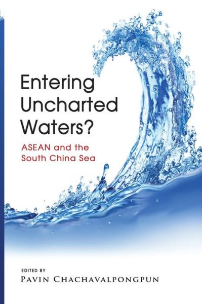 Entering Uncharted Waters?: ASEAN and the South China Sea - Pavin Chachavalpongpun - Books - Institute of Southeast Asian Studies - 9789814380263 - January 3, 2014