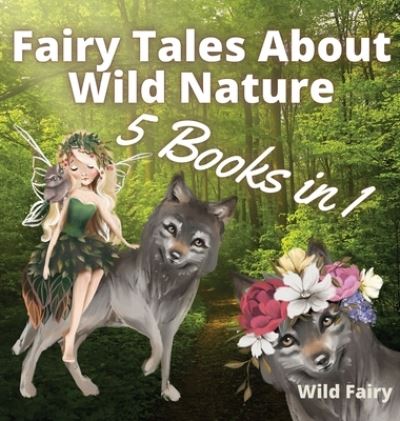 Cover for Wild Fairy · Fairy Tales About Wild Nature (Gebundenes Buch) (2021)