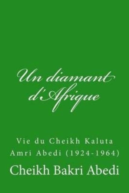 Cover for Cheikh Bakri Abedi · Un diamant d'Afrique: Vie du Cheikh Kaluta Amri Abedi (1924-1964) (Paperback Book) (2016)