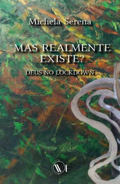 Mas Realmente Existe?: Deus No Lockdown - Michela Serena - Books - Edizioni We - 9791254970263 - March 16, 2022