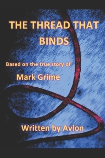 Cover for Avlon · The Thread that Binds: Based on the true story of Mark Grime (Paperback Book) (2022)