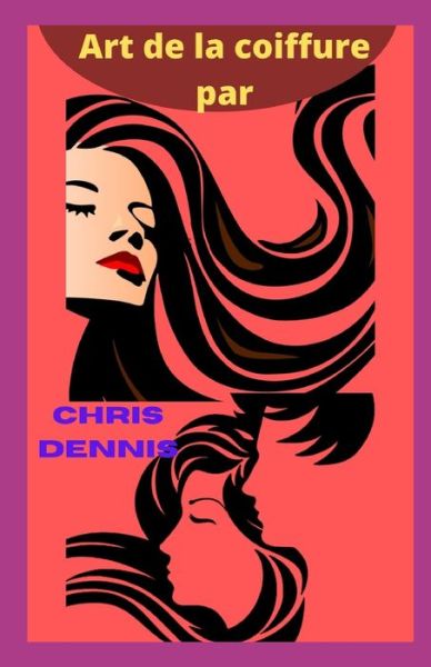 Cover for Chris Dennis · Art de la coiffure par (Paperback Book) (2022)