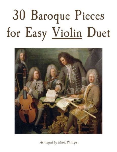 30 Baroque Pieces for Easy Violin Duet - Mark Phillips - Livros - Independently Published - 9798424550263 - 28 de fevereiro de 2022