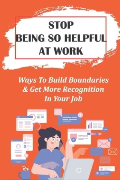 Stop Being So Helpful At Work - Kyoko Dora - Books - Independently Published - 9798456847263 - August 14, 2021