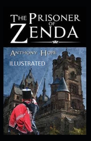 The Prisoner of Zenda Illustrated - Anthony Hope - Książki - Independently Published - 9798462336263 - 22 sierpnia 2021