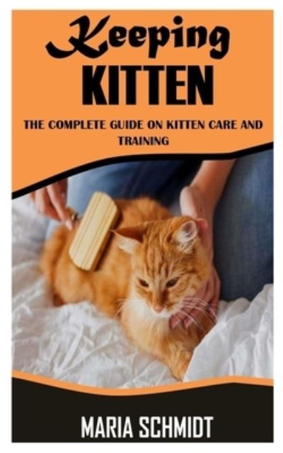 Cover for Maria Schmidt · Keeping Kitten: The Complete Guide On Kitten Care And Training (Paperback Book) (2021)