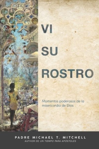 Cover for Michael Mitchell · Vi Su Rostro: Momentos Poderosos de la Misericordia de Dios (Paperback Book) (2021)