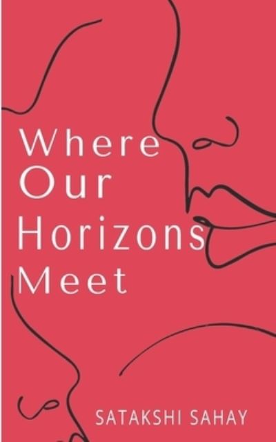 Cover for Satakshi Sahay · Where Our Horizons Meet (Paperback Book) (2021)