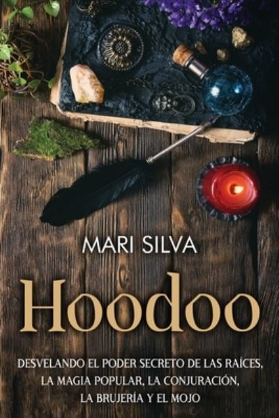 Cover for Mari Silva · Hoodoo: Desvelando el poder secreto de las raices, la magia popular, la conjuracion, la brujeria y el mojo - Espiritualidad Americana (Paperback Book) (2021)