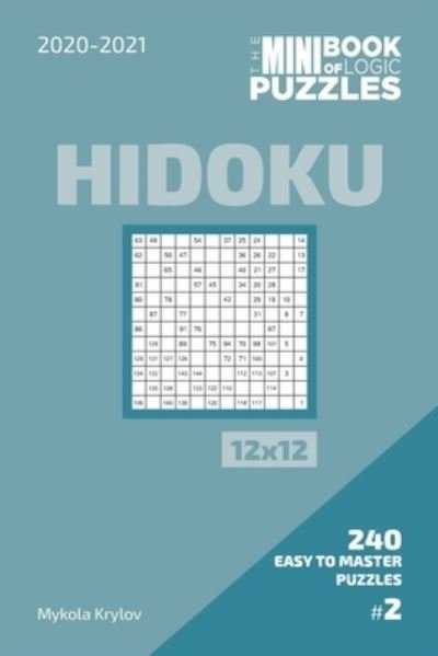 The Mini Book Of Logic Puzzles 2020-2021. Hidoku 12x12 - 240 Easy To Master Puzzles. #2 - Mykola Krylov - Livros - Independently Published - 9798573894263 - 29 de novembro de 2020