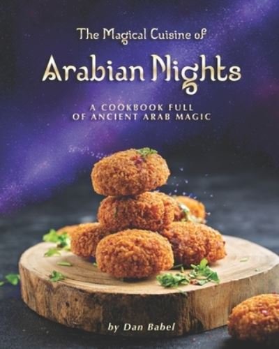 Cover for Dan Babel · The Magical Cuisine of Arabian Nights (Paperback Bog) (2020)