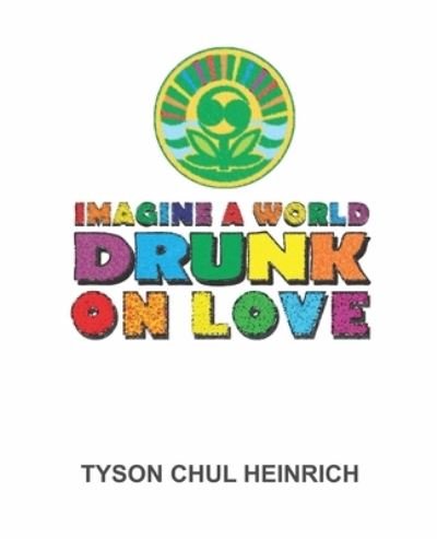 Cover for Tyson Chul Heinrich · Imagine a World Drunk on Love (Paperback Book) (2021)