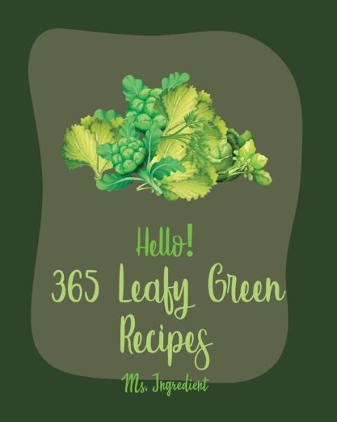 Cover for MS Ingredient · Hello! 365 Leafy Green Recipes (Paperback Bog) (2020)