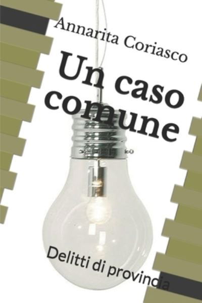 Un caso comune: Delitti di provincia - Delitti Di Provincia - Annarita Coriasco - Books - Independently Published - 9798684831263 - September 10, 2020