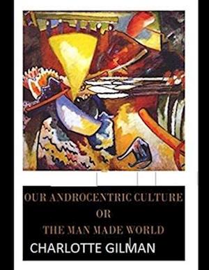 Cover for Charlotte Gilman · Our Androcentric Culture Or The Man-Made World Illustrated (Paperback Book) (2021)