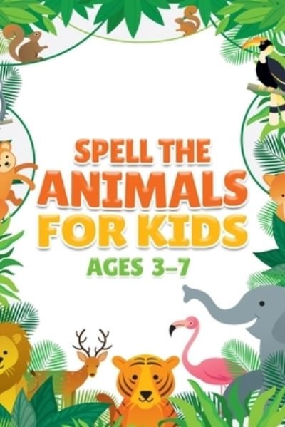 Cover for Rida Fawad · Spell the Animals for Kids Ages 3 - 7 (Pocketbok) (2021)