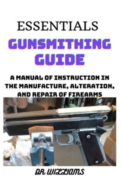 Cover for Dr Williams · Essentials Gunsmithing Guide (Paperback Book) (2021)