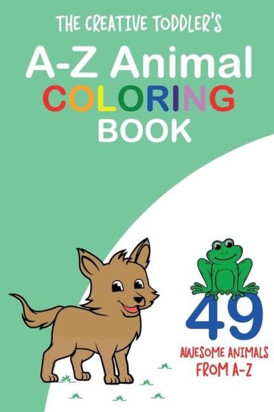 Cover for Coloring Book for Kids · The Creative Toddler's A-Z Animal Coloring Book: 49 Awesome Animals from A-Z: 78 Pages, 6 x 9, Coloring and Activity Book With Cute Animals Pages And from A To Z, For Preschool and Toddlers (Paperback Book) (2021)
