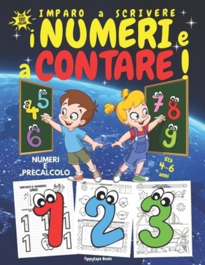 Cover for Tippytape Books · IMPARO a SCRIVERE I NUMERI e a CONTARE! PRECALCOLO, NUMERI e PRIMI CONTICINI - Eta 4-6 anni: Libro PRESCOLARE per Bambini 4 - 5 - 6 anni per IMPARARE a SCRIVERE I NUMERI dallo 0 al 10 e a FARE I PRIMI CALCOLI DIVERTENDOSI E COLORANDO! (Paperback Bog) (2021)