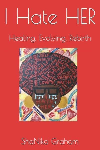 Cover for Sha'nika L Graham · I Hate HER: Healing. Evolving. Rebirth (Paperback Bog) (2021)