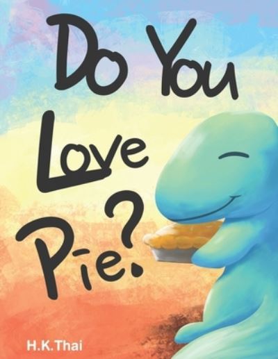 Cover for H K Thai · Do You Love Pie? (Paperback Book) (2021)