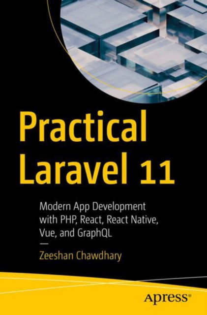 Cover for Zeeshan Chawdhary · Practical Laravel 11: Modern App Development with PHP, React, React Native, Vue and GraphQL (Pocketbok) [1st edition] (2025)