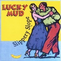 Slippery Slope - Lucky Mud - Musique - CD Baby - 0634479326264 - 27 juin 2006