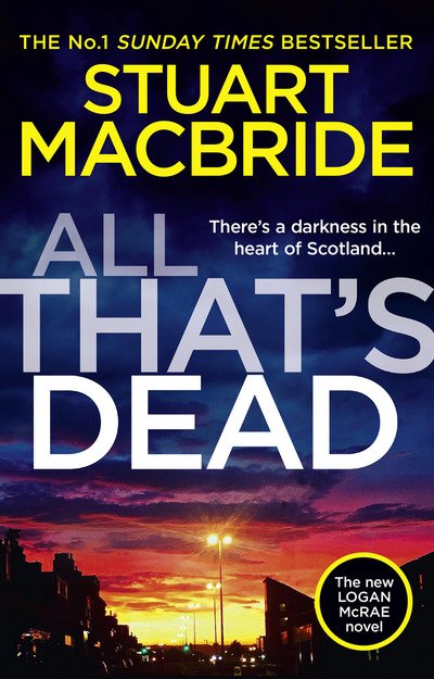 Cover for Stuart MacBride · All That's Dead: The New Logan Mcrae Crime Thriller from the No.1 Bestselling Author - Logan McRae (Gebundenes Buch) (2019)