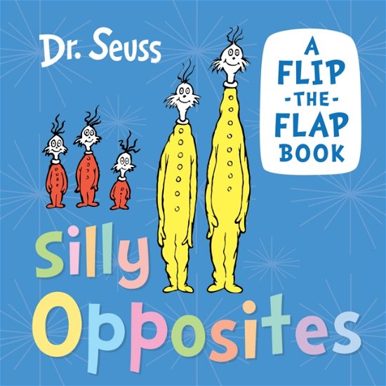 Silly Opposites: A Flip-the-Flap Book - Dr. Seuss - Boeken - HarperCollins Publishers - 9780008592264 - 25 mei 2023