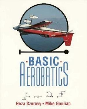 Basic Aerobatics - Geza Szurovy - Libros - McGraw-Hill Education - Europe - 9780070629264 - 16 de diciembre de 1994