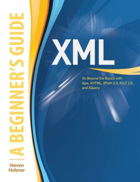 Cover for Steven Holzner · XML: A Beginner's Guide - Beginner's Guide (Paperback Book) [Ed edition] (2009)