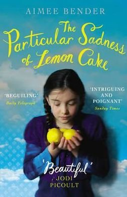 The Particular Sadness of Lemon Cake: The heartwarming Richard and Judy Book Club favourite - Aimee Bender - Kirjat - Cornerstone - 9780099538264 - torstai 1. syyskuuta 2011